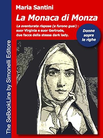 La Monaca di Monza: "La sventurata rispose (e furono guai)": suor Virgina e suor Gertrude, due facce della stessa dark lady.